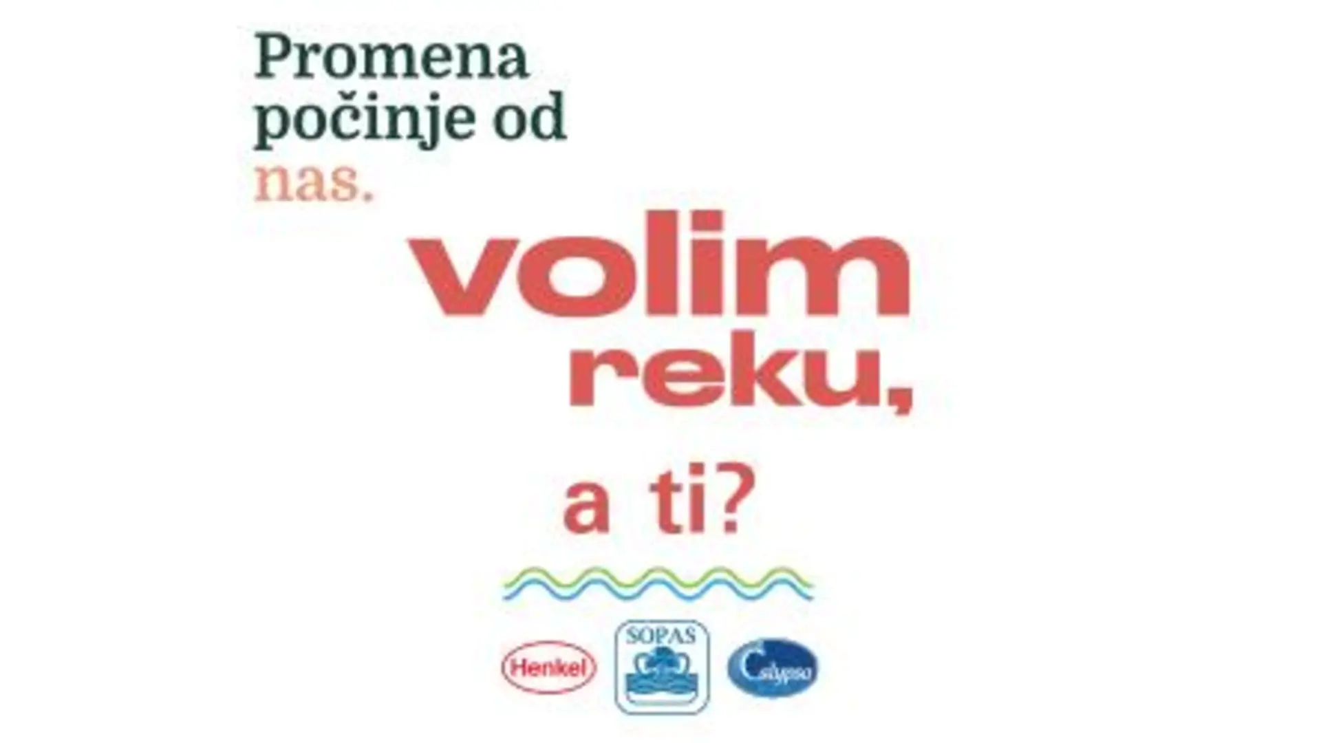 Na fotografiji je vizual na kom piše „Promena počinje od nas. Volim reku, a ti?“ uz logotipe Henkel, Sopas i Calypso, i talasasti simbol vode.